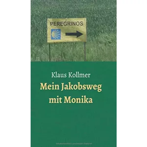 Mein Jakobsweg mit Monika - Klaus Kollmer