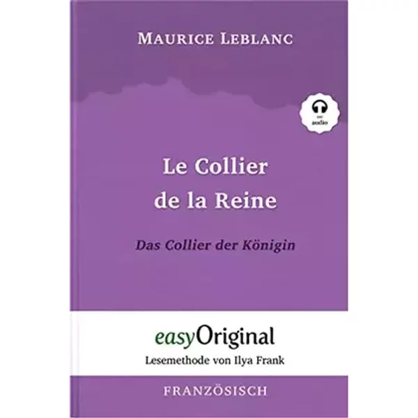 Le Collier de la Reine / Das Collier der Königin (Arsène Lupin Kollektion) (mit kostenlosem Audio-Download-Link): Lesemethode von Ilya Frank - Maurice Leblanc