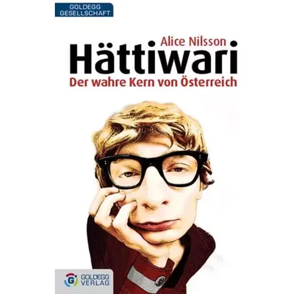 Hättiwari: Der wahre Kern von Österreich (Goldegg Gesellschaft) - Nilsson, Alice
