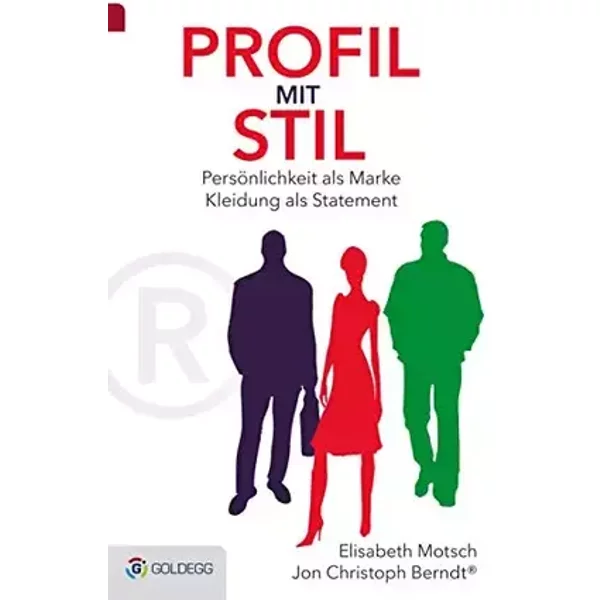 Profil mit Stil: Persönlichkeit als Marke – Kleidung als Statement (Goldegg Business) - Elisabeth Motsch, Jon Christoph Berndt