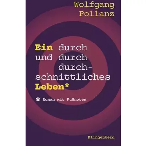 Ein durch und durch durchschnittliches Leben: Roman mit Fußnoten - Wolfgang Pollanz