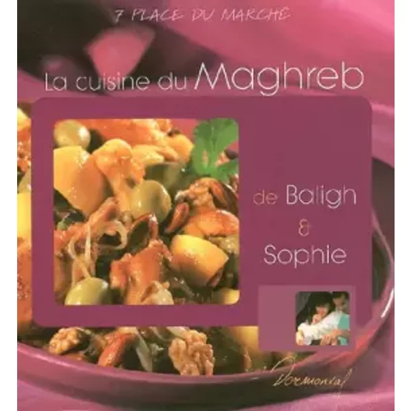 La Cuisine Du Maghreb De Baligh & Sophie - Anne-CéCile Fichaux, JéRôMe Odouard, Jean-Luc Syren, ValéRie Walter-image