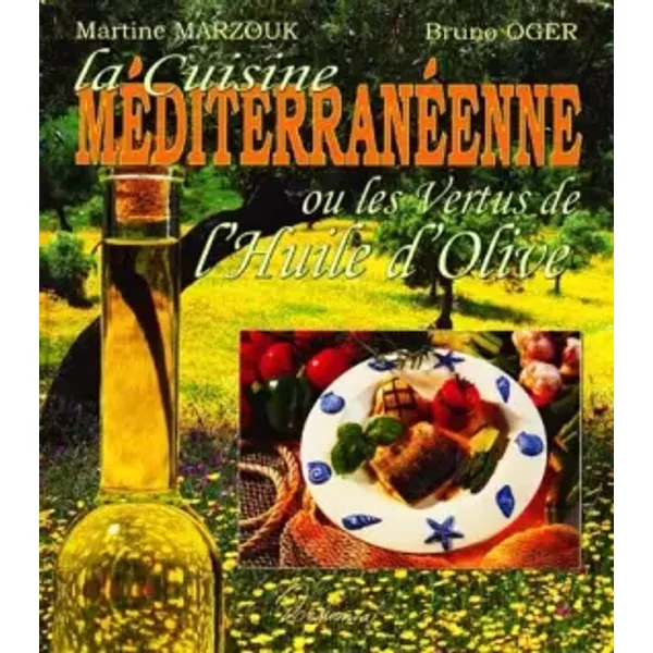 La Cuisine MéDiterranéEnne Ou Les Vertus De L'huile D'olive - Martine Marzouk, Bruno Oger-image