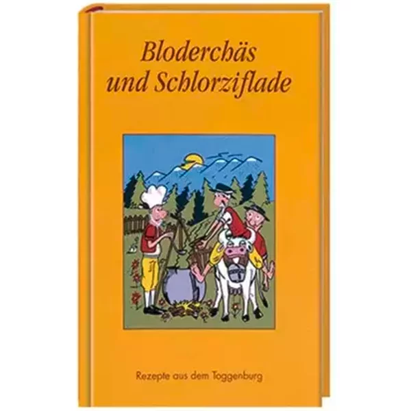 Bloderchäs und Schlorziflade: Rezepte aus dem Toggenburg - diverse