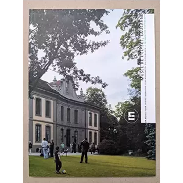 Musée de l'Elysée, Lausanne: Un Musée pour la photographie - Charles H Favrod, Daniel Girardin