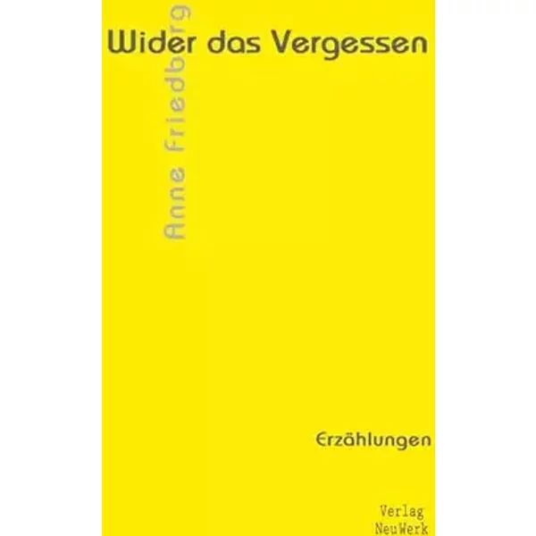 Wider das Vergessen - Anne Friedberg