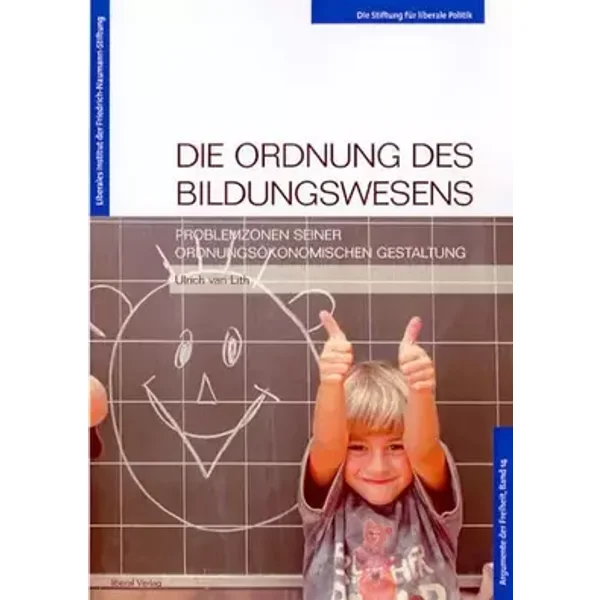 Die Ordnung des Bildungssystems: Problemzonen seiner ordnungsökonomischen Gestaltung (Argumente der Freiheit) - Ulrich van Lith