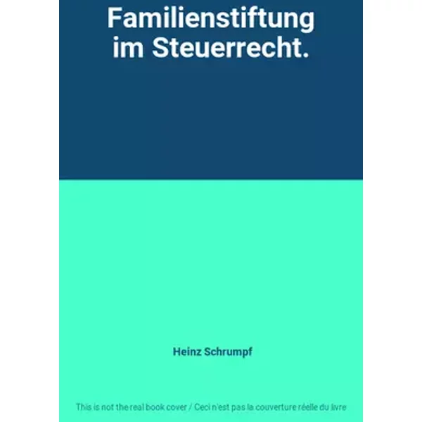 Familienstiftung im Steuerrecht. - Heinz Schrumpf