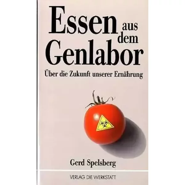 Essen aus dem Genlabor. Über die Zukunft unserer Ernährung - unknown author