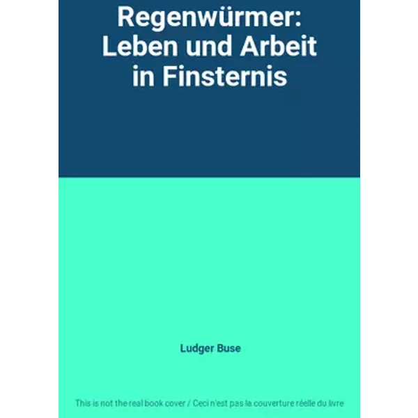 Regenwürmer: Leben und Arbeit in Finsternis - Ludger Buse