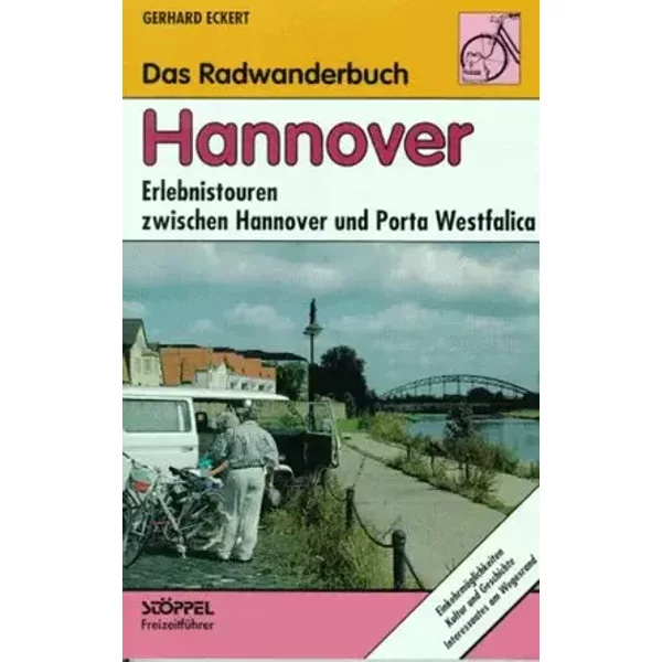 Das Radwanderbuch Hannover: Erlebnistouren zwischen Hannover und Porta Westfalica - Gerhard Eckert