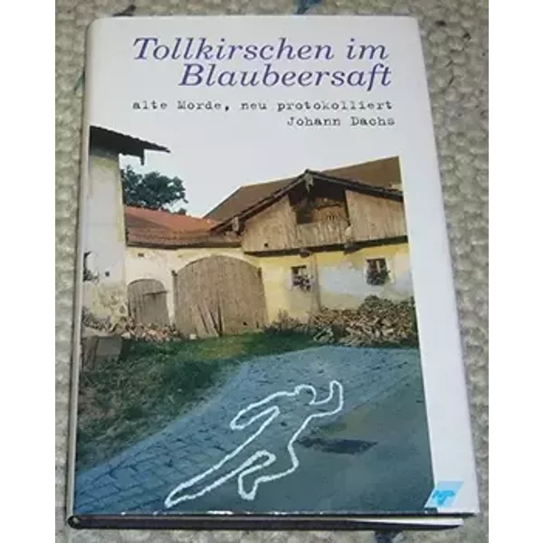 Tollkirschen im Blaubeersaft. alte Morde, neu protokolliert.