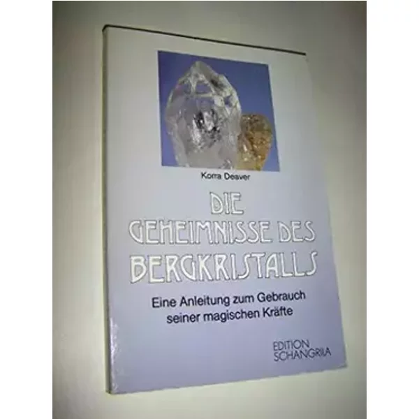 Die Geheimnisse des Bergkristalls. Eine Anleitung zum Gebrauch seiner magischen Kräfte - Korra Deaver