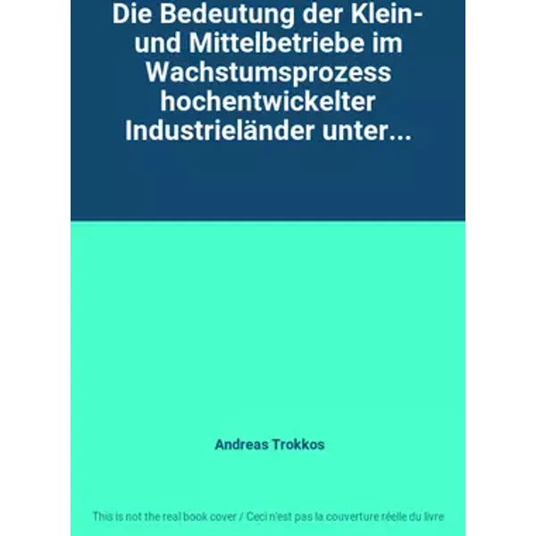 Die Bedeutung der Klein- und Mittelbetriebe im Wachstumsprozess hochentwickelter Industrieländer unter... - Andreas Trokkos
