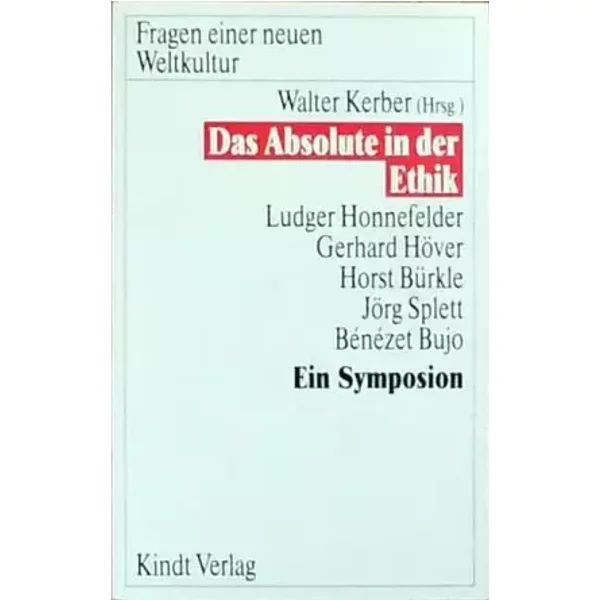 Das Absolute in der Ethik (Fragen einer neuen Weltkultur) - Horst Bürkle, Benezet Bujo, Gerhard Höver, Ludger Honnefelder, Jörg Splett