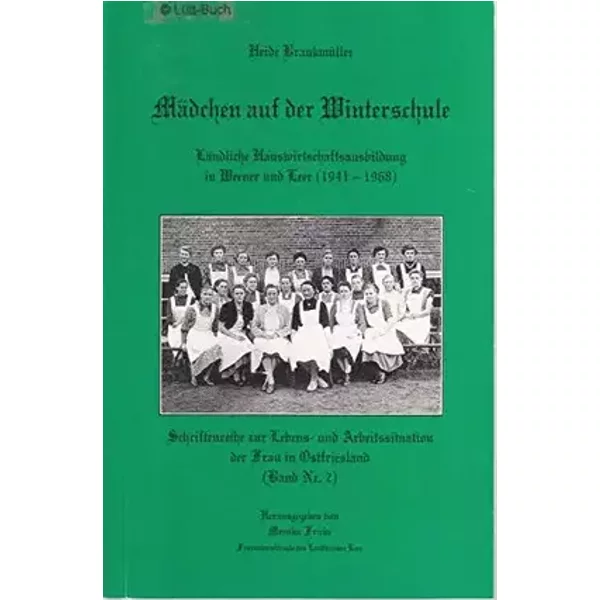 Mädchen auf der Winterschule. Ländliche Hauswirtschaftsausbildung in Weener und Leer