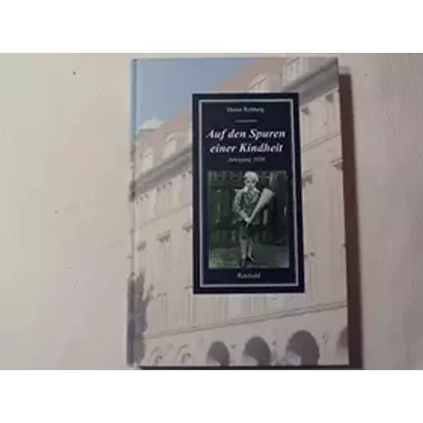 Auf den Spuren einer Kindheit. Jahrgang 1930