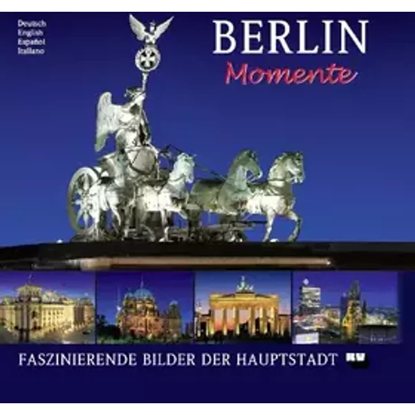 Berlin Momente - Faszinierende Bilder der Hauptstadt - Peter Auer, Renate Rahmel, Manfred Rahmel