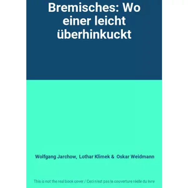 Bremisches: Wo einer leicht überhinkuckt - Wolfgang Jarchow, Lothar Klimek, Oskar Weidmann