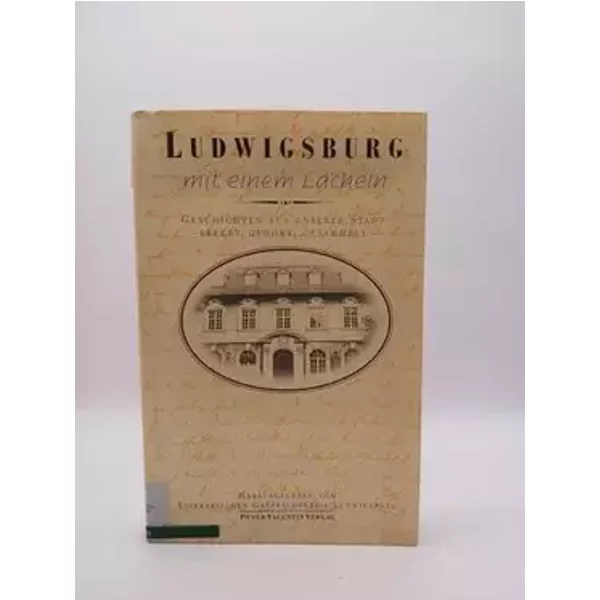 Ludwigsburg mit einem Lächeln. Geschichten aus unserer Stadt - Herausgegeben vom Literarischen Gesprächskreis Ludwigsburg.