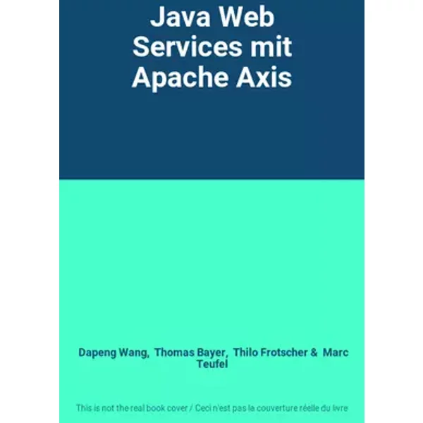 Java Web Services mit Apache Axis - Dapeng Wang, Thomas Bayer, Thilo Frotscher, Marc Teufel