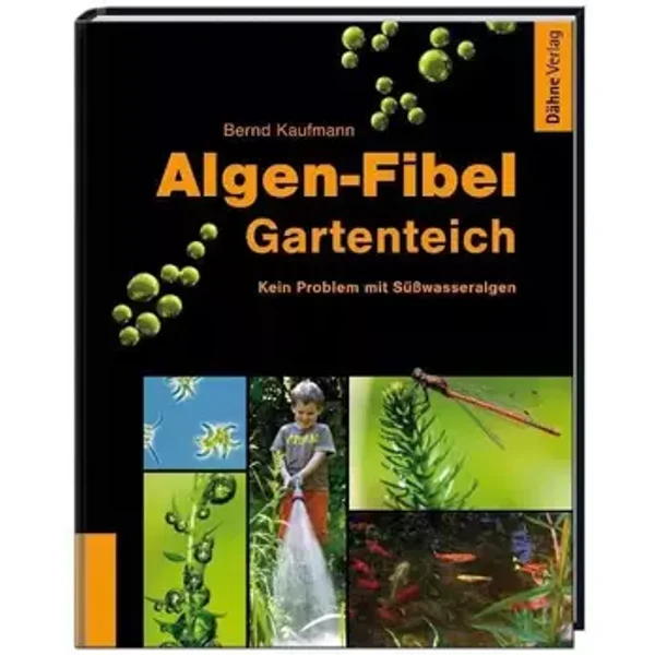 Algen-Fibel Gartenteich: Keine Probleme mit Süßwasseralgen - Bernd Kaufmann