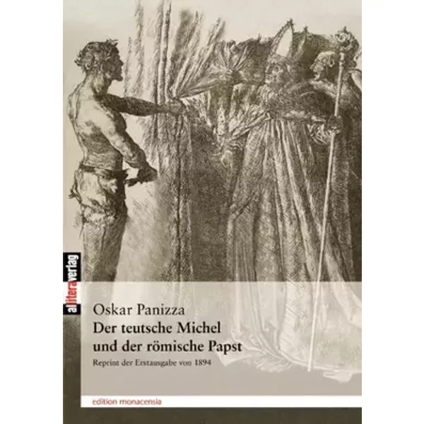 Der teutsche Michel und der römische Papst: Alte und Neues aus dem Kampfe des Teutschtums gegen römisch-wälische Überlistung - Oskar Panizza