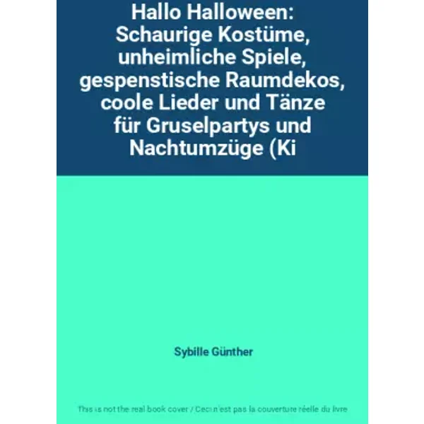 Hallo Halloween: Schaurige Kostüme, unheimliche Spiele, gespenstische Raumdekos, coole Lieder und Tänze für Gruselpartys und Nachtumzüge (Ki - Sybille Günther