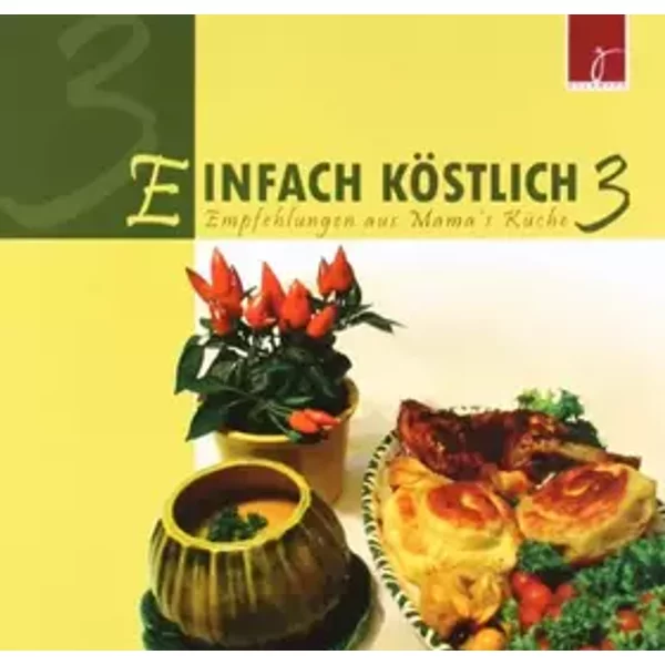 Einfach Köstlich 3: Empfehlungen aus Mamas Küche - Lichtzeichen Verlag