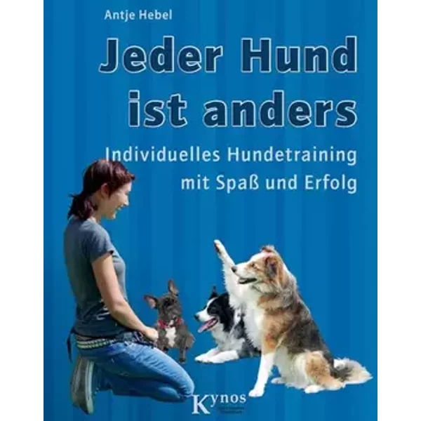 Jeder Hund ist anders: Individuelles Hundetraining mit Spaß und Erfolg (Das besondere Hundebuch) - Antje Hebel