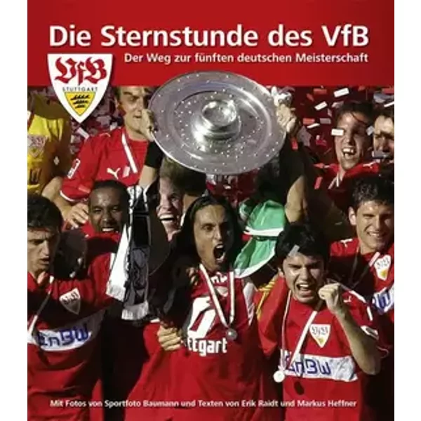 Die Sternstunde des VfB Stuttgart: Der Weg zur fünften deutschen Meisterschaft - Markus Heffner, Erik Raidt