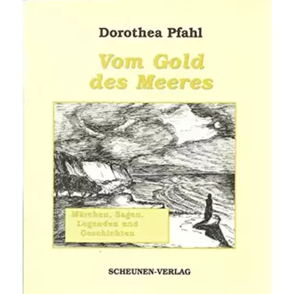 Vom Gold des Meeres: Märchen, Sagen, Legenden und Geschichten - Dorothea Pfahl