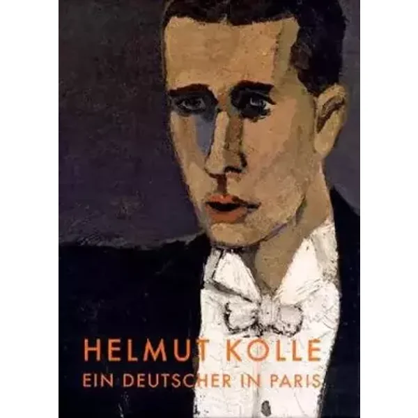 Ein Deutscher in Paris. Der Maler Helmut Kolle: Katalog zur Ausstellung Museum Gunzenhauser in Chemnitz, 2010 - Helmut; Ingrid Mossinger; Thomas Bauer-Friedrich Kolle