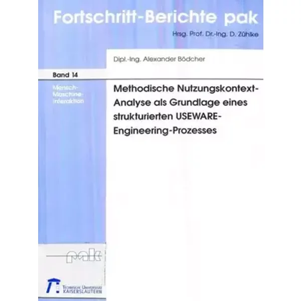 Methodische Nutzungskontextanalyse als Grundlage eines strukturierten USEWARE-Engineering-Prozesses (Fortschritt-Berichte pak: Mensch-Maschi - Alexander Bödcher