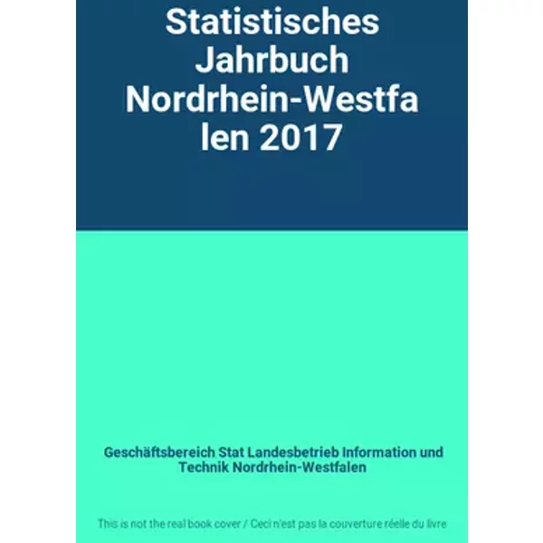 Statistisches Jahrbuch Nordrhein-Westfalen 2017 - Geschäftsbereich Stat Landesbetrieb Information und Technik Nordrhein-Westfalen