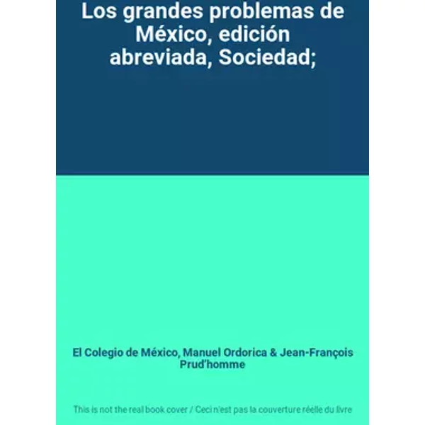 Los grandes problemas de México, edición abreviada, Sociedad; - El Colegio de México, Manuel Ordorica, Jean-François Prud’homme