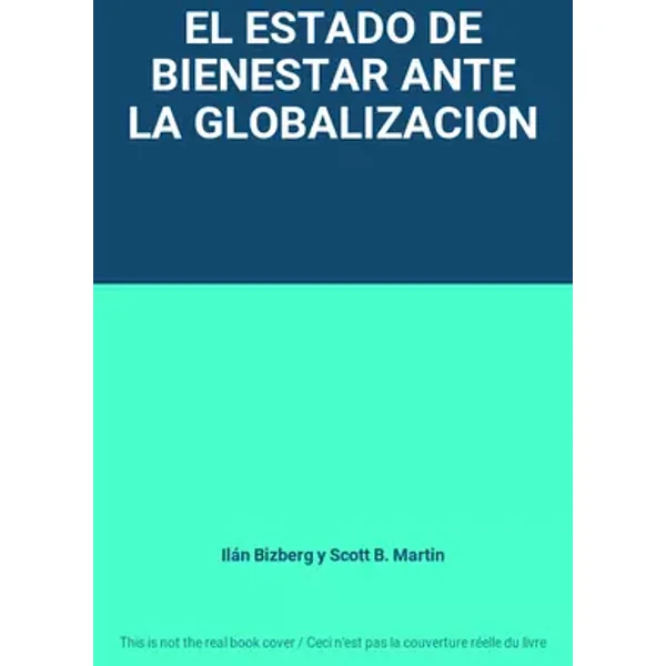EL ESTADO DE BIENESTAR ANTE LA GLOBALIZACION - Ilán Bizberg y Scott B. Martin