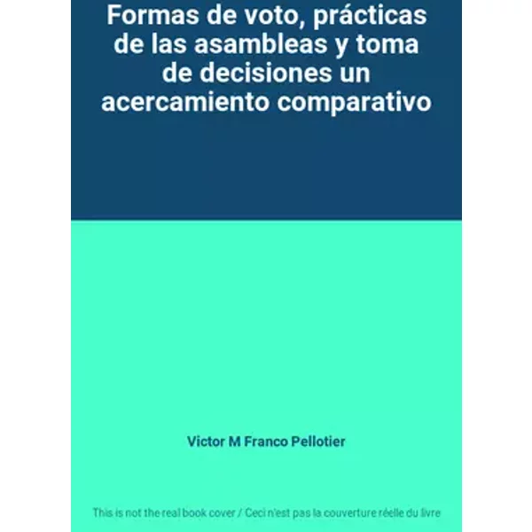 Formas de voto, prácticas de las asambleas y toma de decisiones un acercamiento comparativo - Victor M Franco Pellotier