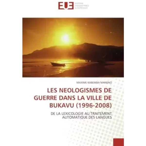 LES Neologismes DE Guerre Dans LA Ville DE Bukavu (1996-2008): DE LA Lexicologie AU Traitement Automatique DES Langues (French Edition) - Maxime Kabemba Maneno-image
