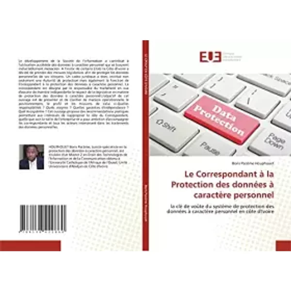 Le Correspondant à la Protection des données à caractère personnel: la clé de voûte du système de protection des données à caractère personn - Boris Pacôme Houphouet