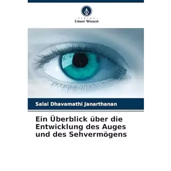 Ein Überblick über die Entwicklung des Auges und des Sehvermögens (German Edition) - Salai Dhavamathi Janarthanan