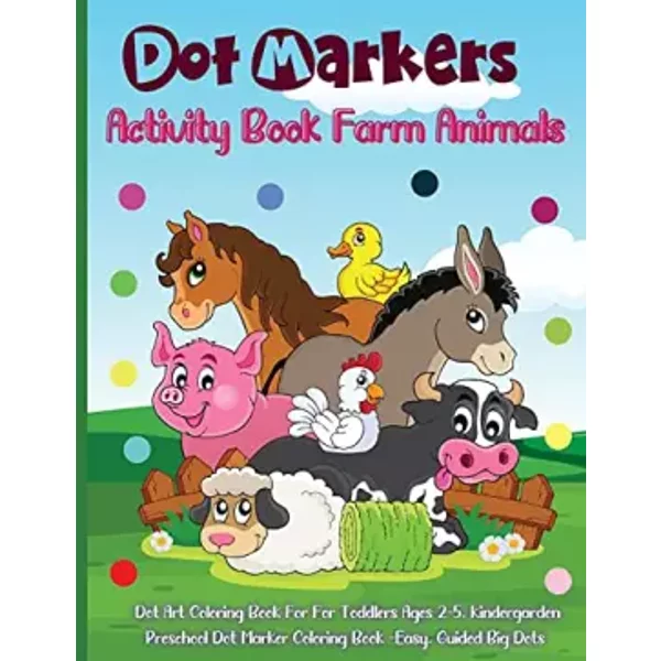 Dot Markers Activity Book Farm Animals: Amazing And Adorable Animals With Easy Guided Dot Marker Coloring Book For Toddlers and Preschoolers - unknown author