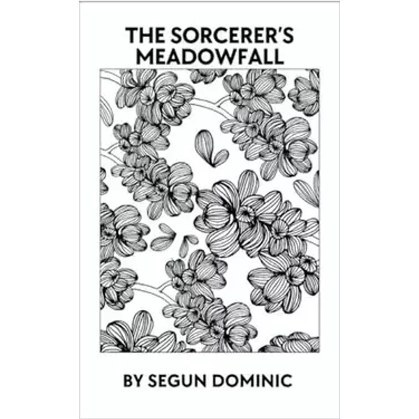 The Sorcerer's Meadowfall - Segun Dominic