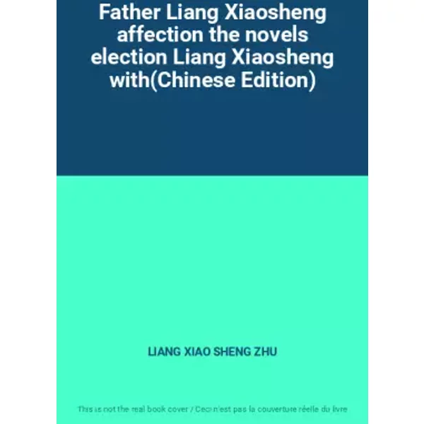 Father Liang Xiaosheng affection the novels election Liang Xiaosheng with(Chinese Edition) - LIANG XIAO SHENG ZHU
