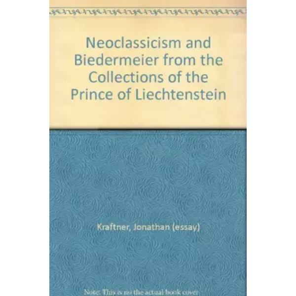 Neoclassicism And Biedermeier From The Collections Of The Prince Of Liechtenstein - Unknown Author-image