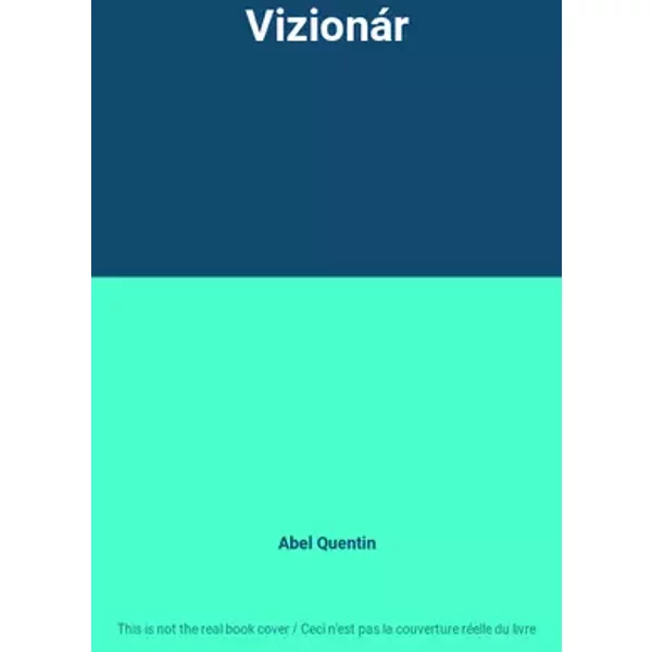 Vizionár - Abel Quentin