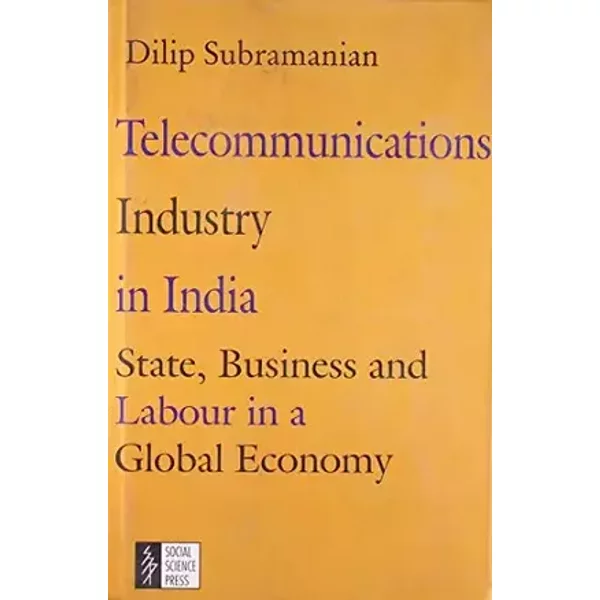 Telecommunications Industry in India: State, Business and Labour in a Global Economy - Dilip Subramanian