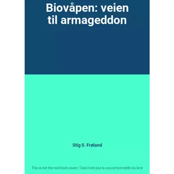 Biovåpen: veien til armageddon - Stig S. Frøland