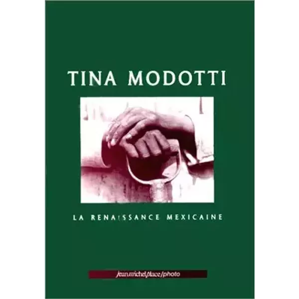 Tina Modotti, la renaissance mexicaine - Albers Cordero, Cordero, Stourdze