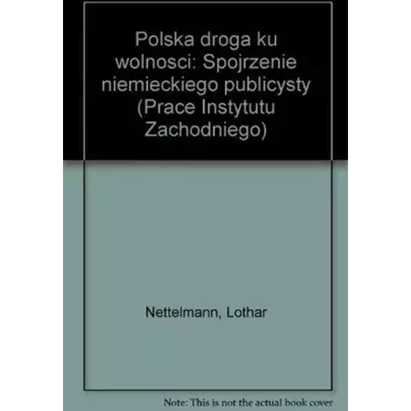 Polska droga ku wolności: Spojrzenie niemieckiego publicysty (Prace Instytutu Zachodniego) (Polish Edition) - Lothar Nettelmann